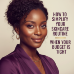 Black woman in a calm skincare setting for how to simplify your skincare routine when your budget is tight