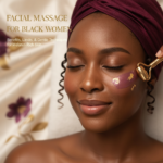 Facial Massage for Black Women: Glow, Techniques & Benefits